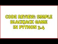 Code Review Simple Blackjack game in Python 3 4 3 Solutions