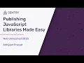 Web Unleashed 2023 Publishing JavaScript Libraries Made Easy - Abhijeet Prasad