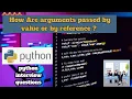 How Are arguments passed by value or by reference python interview questions