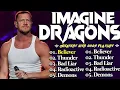 🔥 Imagine Dragons Greatest Hits Full Album 2026🎶 Believer, Thunder, Bones, Radioactive🔥#rockplaylist