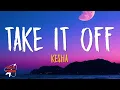 Download Lagu Kesha - Take It Off (Lyrics)