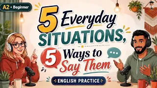 5 Everyday Situations, 5 Ways to Say Them | English Speaking Practice | English Podcast