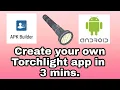 Create your own Torchlight or Flashlight app in 3 minutes Android Apk Builder