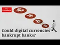 Could digital currencies put banks out of business