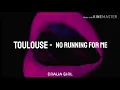 TOULOUSE - No Running For Me (Traducere în română)