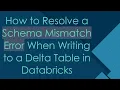 How to Resolve a Schema Mismatch Error When Writing to a Delta Table in Databricks