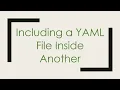 Including a YAML File Inside Another