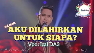 aku dilahirkan untuk siapa voc ical da3