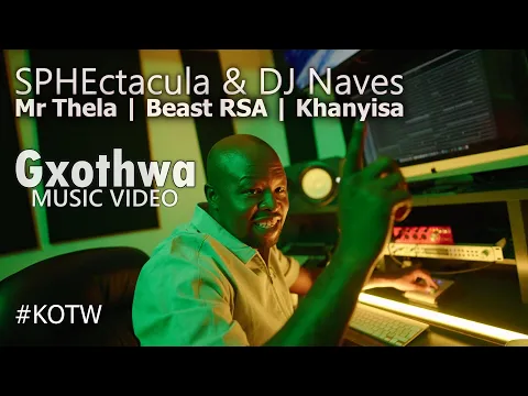 Download MP3 SPHEctacula \u0026 DJ Naves - Gxothwa with Mr Thela, Beast RSA \u0026 Khanyisa | Official Music Video