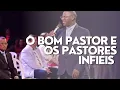 O BOM PASTOR E OS PASTORES INFIÉIS - PR. Osiel Gomes
