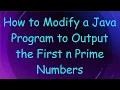 How to Modify a Java Program to Output the First n Prime Numbers