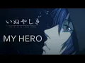 Inuyashiki last Hero Anime OP ; My Hero
