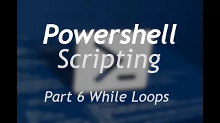 Powershell Scripting - Part 6 While Loops