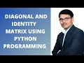 Diagonal and Identity Matrix using Python Programming