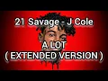 21 Savage - A lot ( Extended Version ) ft. J Cole