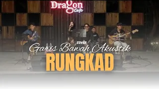 Download Rungkad _ Garis Bawah Akustik cover live dragon cafe ( benteng buah naga) MP3