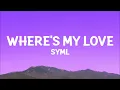 SYML - Where's My Love (Lyrics)