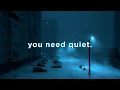 Download Lagu you need quiet, not noise.