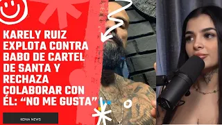 Karely Ruiz explota contra Babo de Cartel de Santa y rechaza colaborar con el No me gusta