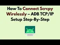 How To Connect Scrcpy Wirelessly 2026 - ADB Setup Step-By-Step