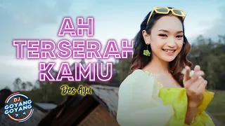 Download Des Ayu - Ah Terserah Kamu (Official Music Video) | DJ GOYANG GOYANG MP3