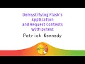 Demystifying Flask s Application and Request Contexts with pytest - Patrick Kennedy