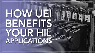 How UEI Benefits Your Hardware-in-the-loop HIL Applications