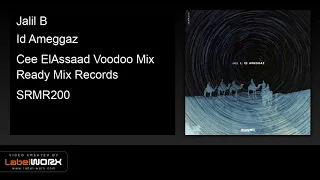 jalil b id ameggaz cee elassaad voodoo mix ready mix records official clip