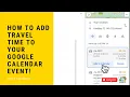 How to add travel times to your Google Calendar events