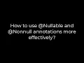 Java How to use Nullable and Nonnull annotations more effectively 5solution