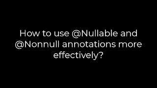 Java How to use Nullable and Nonnull annotations more effectively 5solution