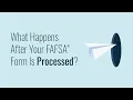 What Happens After Your FAFSA Form Is Processed