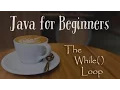 The while loop - Java for Beginners