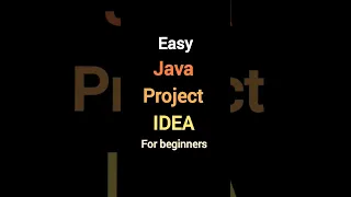 JAVA PROJECT IDEA FOR BEGINNERS