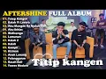 Download Lagu TITIP KANGEN - KALAH - AKU MANGAN RA NJALUK KOE || AFTERSHINE LAGU JAWA 2024 FULL ALBUM