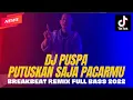 DJ TERBARU 2022  !!! DJ PUSPA '' PUTUSKAN SAJA PACARMU '' BREAKBEAT REMIX FULL BASS