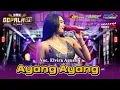 AYANG AYANG ELVIRA AGUSTIN NEW GOPALA21 LIVE LEMAHBANG SUKOREJO PASURUAN
