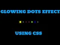 Glowing Dots using CSS - CSS ANIMATIONS tutorial