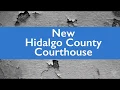 Hidalgo County Courthouse Construction Montage