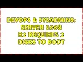 DevOps SysAdmins Server 2008 R2 requires 2 disks to boot 4 Solutions