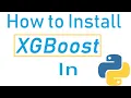 How to Install Xgboost in Python - Windows 10