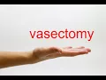 How to Pronounce vasectomy - American English