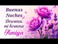 Descansa Mi Hermosa Amiga Buenas Noches Un Mensaje Lleno de Paz Solo Para Ti