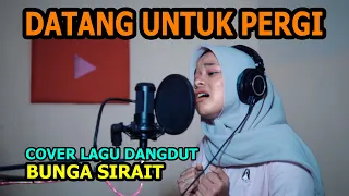 Download Datang Untuk Pegi Cover Lagu Dangdut - Bunga Sirait MP3