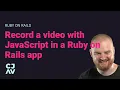 Record a with JavaScript in a Ruby on Rails app