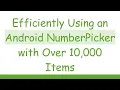 Efficiently Using an Android NumberPicker with Over 10 000 Items