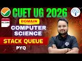 CUET UG 2026 STACK QUEUE PYQ COMPUTER SCIENCE
