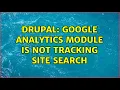 Drupal Google Analytics module is not tracking site search 2 Solutions