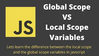 22 Global Scopes Vs Local Scopes Understand the Variable Scopes present in the Javascript