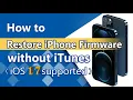 iOS 17 Supported 2024 How to Restore iPhone Firmware without iTunes